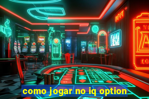 como jogar no iq option